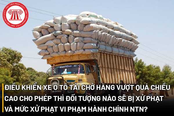Xe ô tô tải chở hàng vượt chiều cao cho phép